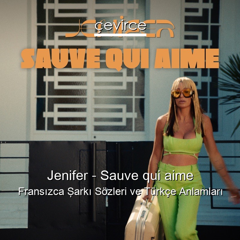 Jenifer – Sauve qui aime Fransızca Şarkı Sözleri Türkçe Anlamları