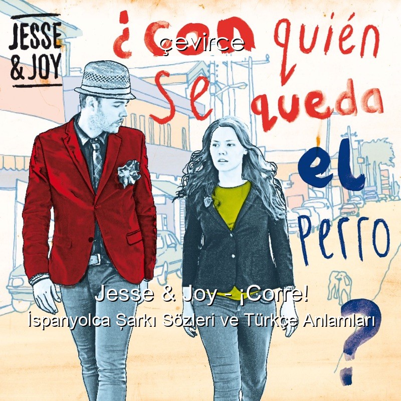 Jesse & Joy – ¡Corre! İspanyolca Şarkı Sözleri Türkçe Anlamları