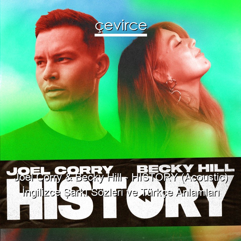 Joel Corry & Becky Hill – HISTORY (Acoustic) İngilizce Şarkı Sözleri Türkçe Anlamları