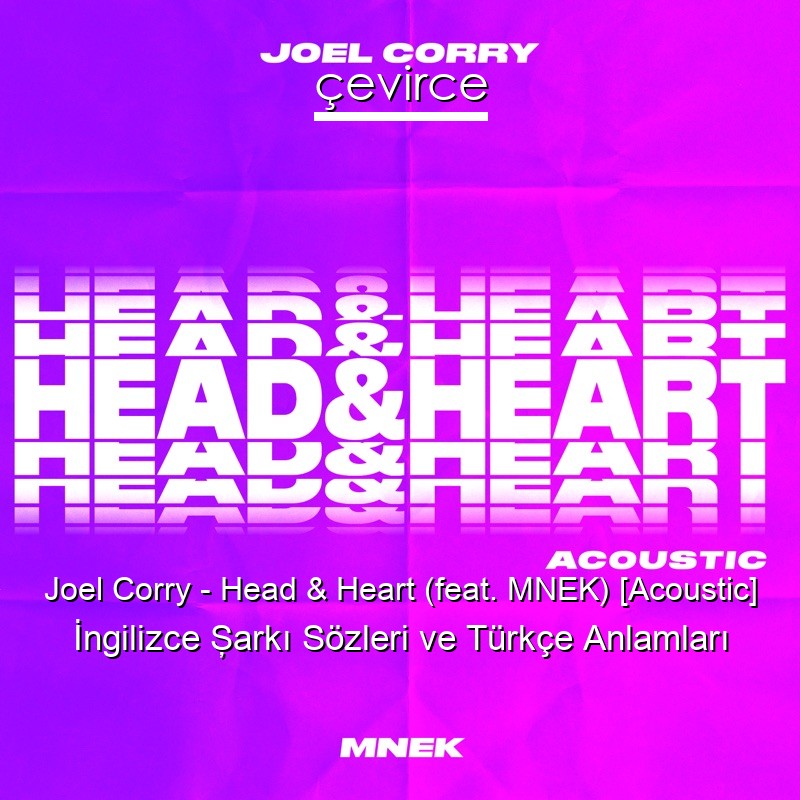 Joel Corry – Head & Heart (feat. MNEK) [Acoustic] İngilizce Şarkı Sözleri Türkçe Anlamları