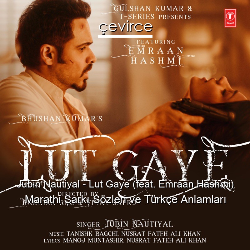 Jubin Nautiyal – Lut Gaye (feat. Emraan Hashmi) Marathi Şarkı Sözleri Türkçe Anlamları