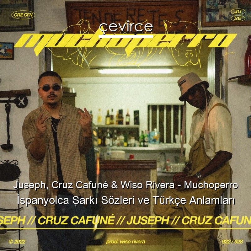 Juseph, Cruz Cafuné & Wiso Rivera – Muchoperro İspanyolca Şarkı Sözleri Türkçe Anlamları
