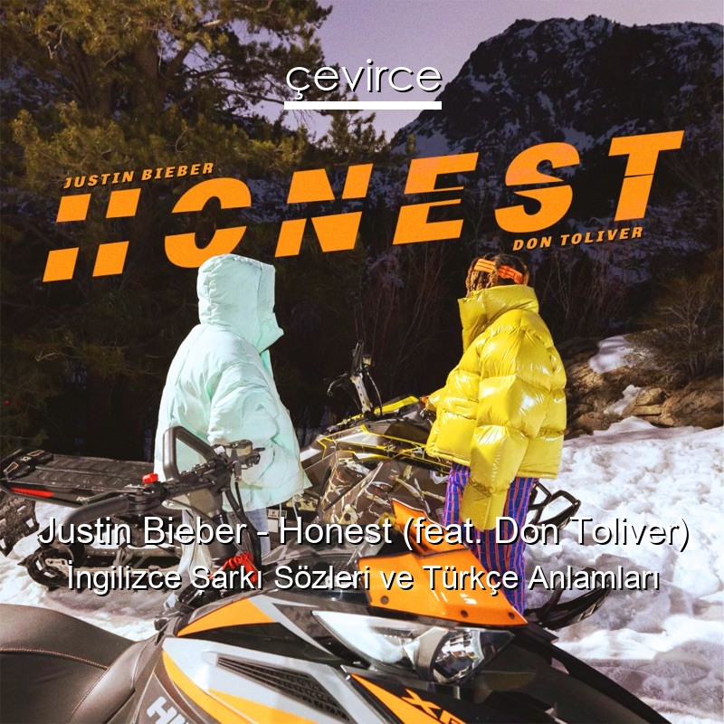Justin Bieber – Honest (feat. Don Toliver) İngilizce Şarkı Sözleri Türkçe Anlamları