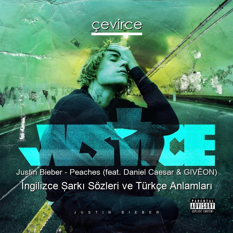 Justin Bieber – Peaches (feat. Daniel Caesar & GIVĒON) İngilizce Şarkı Sözleri Türkçe Anlamları