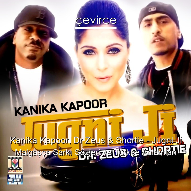 Kanika Kapoor, Dr Zeus & Shortie – Jugni Ji Malgaşça Şarkı Sözleri Türkçe Anlamları