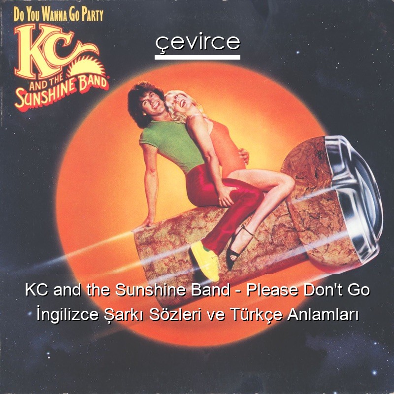 KC and the Sunshine Band – Please Don’t Go İngilizce Şarkı Sözleri Türkçe Anlamları