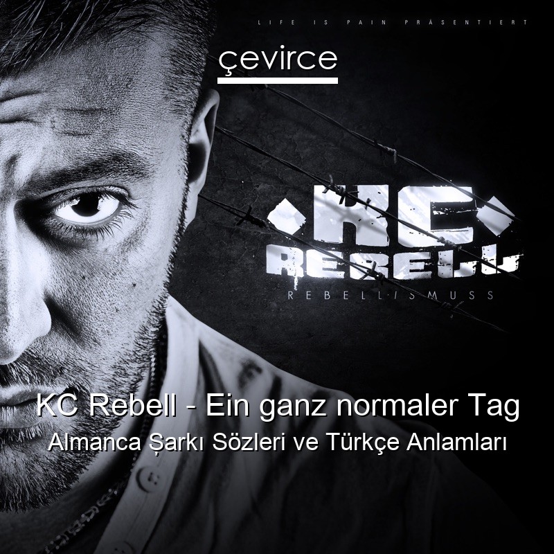KC Rebell – Ein ganz normaler Tag Almanca Şarkı Sözleri Türkçe Anlamları
