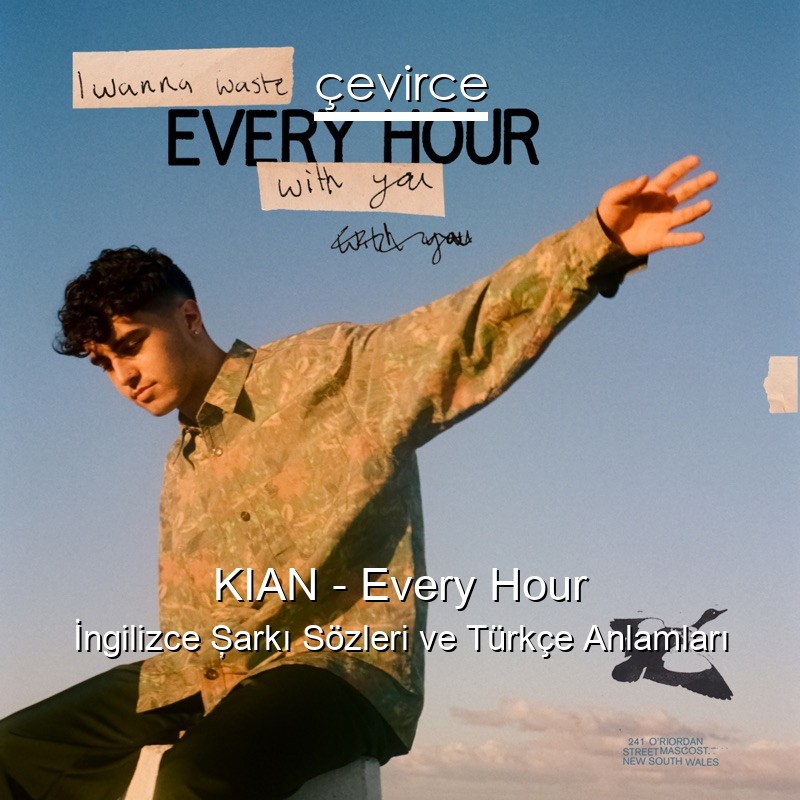 KIAN – Every Hour İngilizce Şarkı Sözleri Türkçe Anlamları