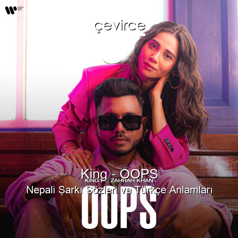 King – OOPS Nepali Şarkı Sözleri Türkçe Anlamları