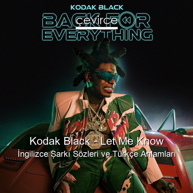 Kodak Black – Let Me Know İngilizce Şarkı Sözleri Türkçe Anlamları