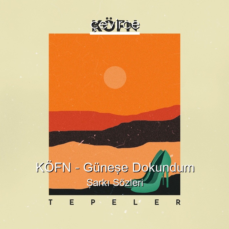 KÖFN – Güneşe Dokundum Şarkı Sözleri