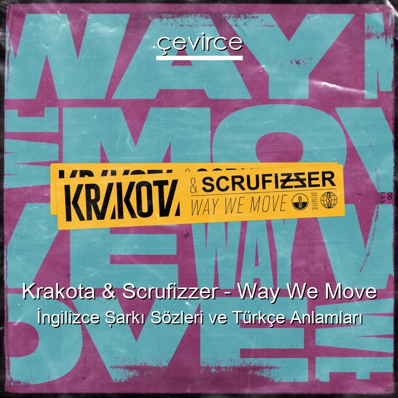 Krakota & Scrufizzer – Way We Move İngilizce Şarkı Sözleri Türkçe Anlamları