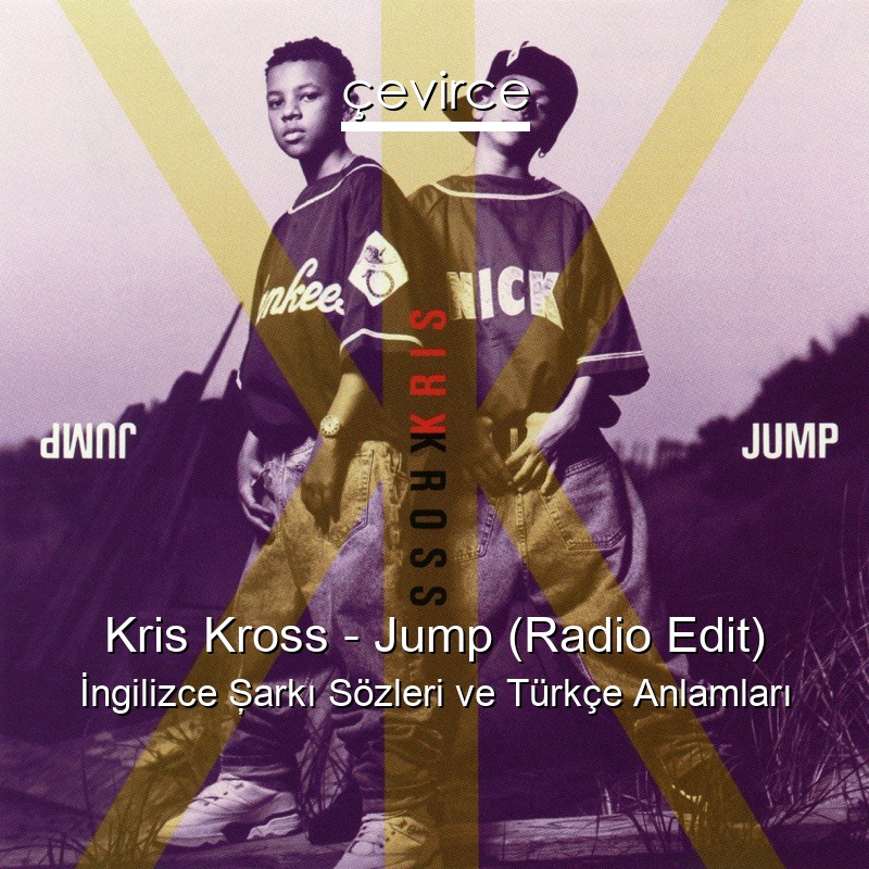 Kris Kross – Jump (Radio Edit) İngilizce Şarkı Sözleri Türkçe Anlamları