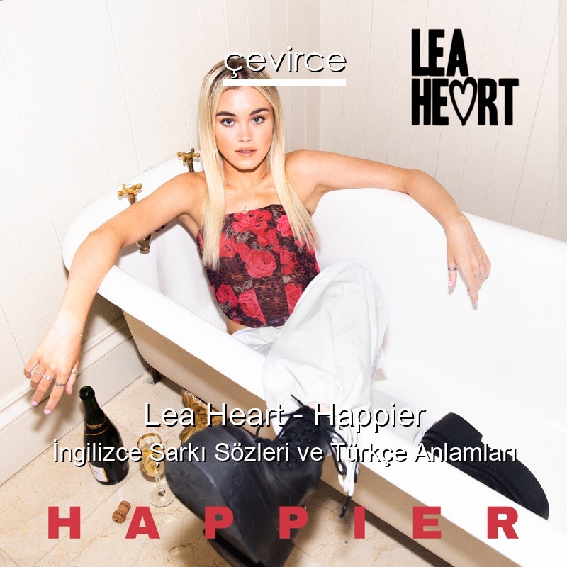 Lea Heart – Happier İngilizce Şarkı Sözleri Türkçe Anlamları