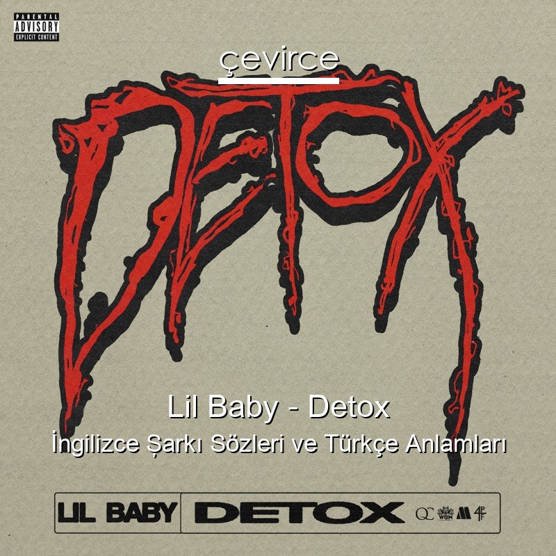 Lil Baby – Detox İngilizce Şarkı Sözleri Türkçe Anlamları