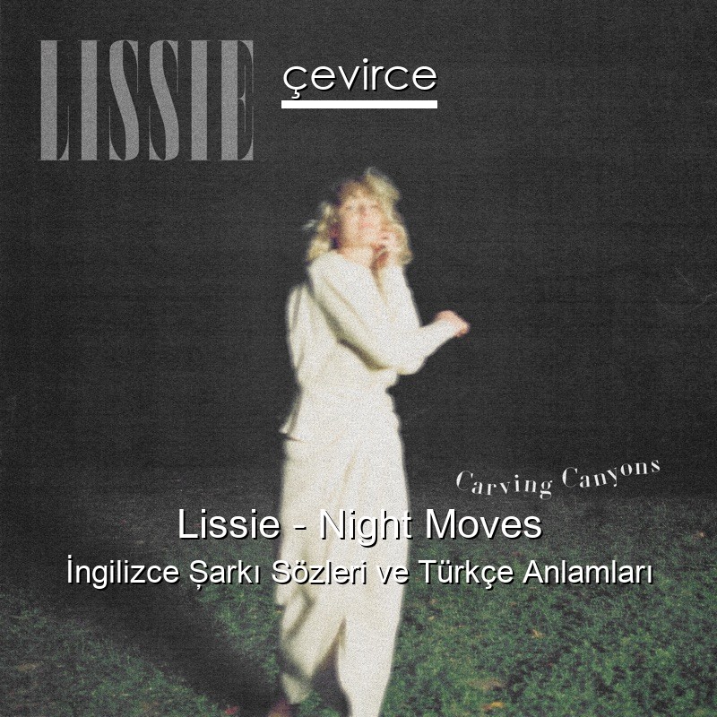 Lissie – Night Moves İngilizce Şarkı Sözleri Türkçe Anlamları