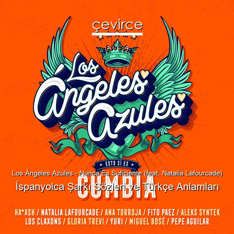 Los Ángeles Azules – Nunca Es Suficiente (feat. Natalia Lafourcade) İspanyolca Şarkı Sözleri Türkçe Anlamları