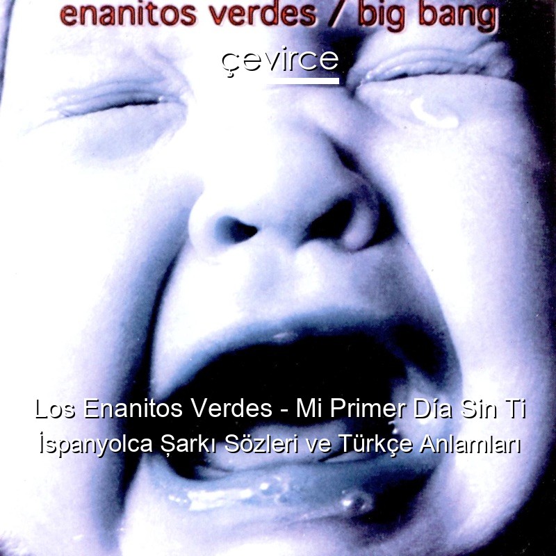 Los Enanitos Verdes – Mi Primer Día Sin Ti İspanyolca Şarkı Sözleri Türkçe Anlamları