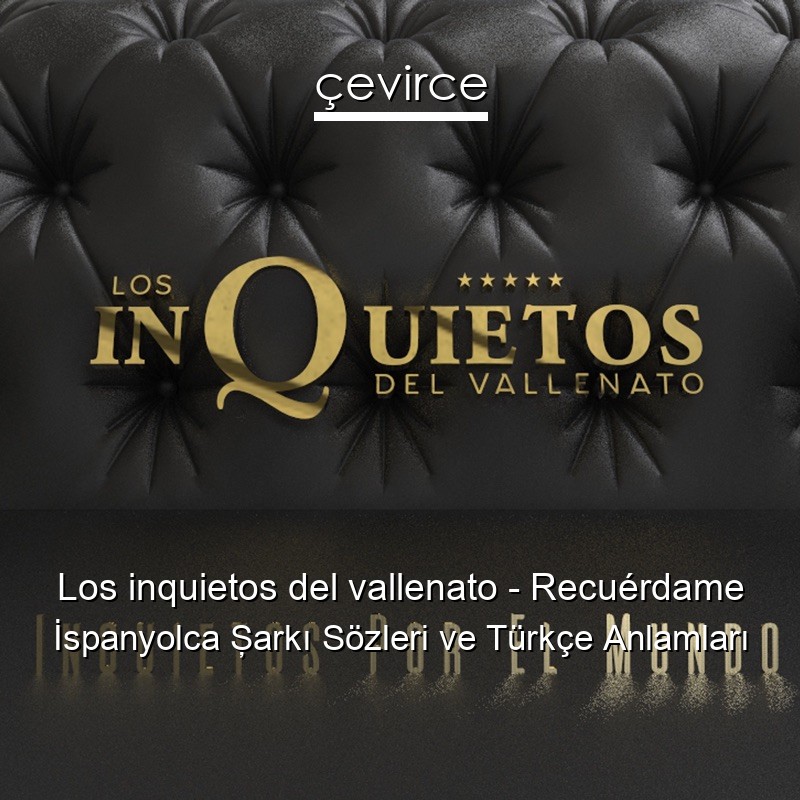 Los inquietos del vallenato – Recuérdame İspanyolca Şarkı Sözleri Türkçe Anlamları