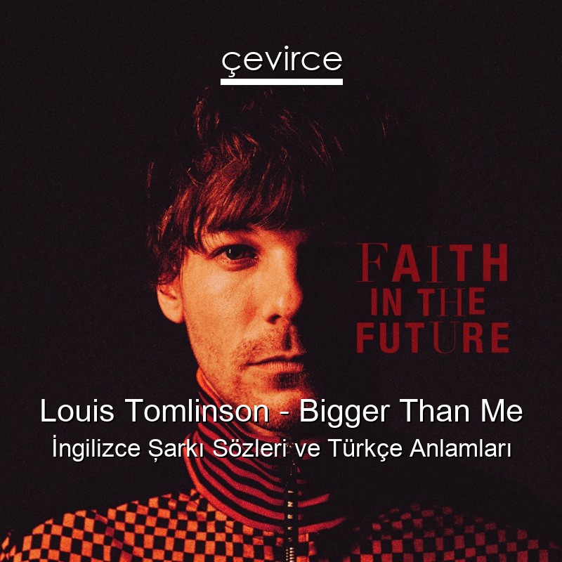 Louis Tomlinson – Bigger Than Me İngilizce Şarkı Sözleri Türkçe Anlamları