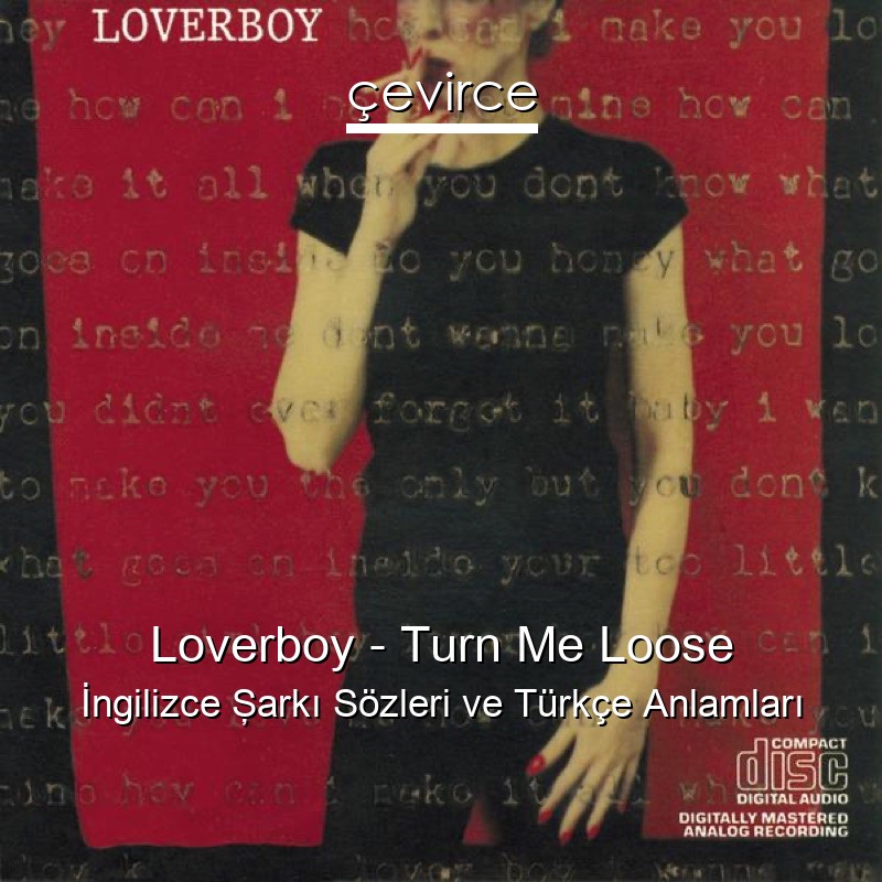 Loverboy – Turn Me Loose İngilizce Şarkı Sözleri Türkçe Anlamları