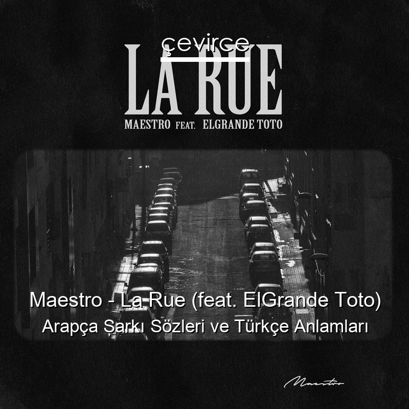 Maestro – La Rue (feat. ElGrande Toto) Arapça Şarkı Sözleri Türkçe Anlamları