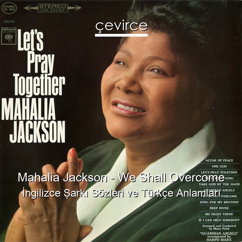 Mahalia Jackson – We Shall Overcome İngilizce Şarkı Sözleri Türkçe Anlamları