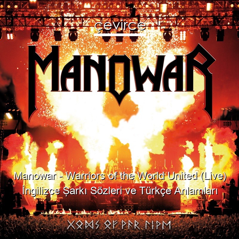 Manowar – Warriors of the World United (Live) İngilizce Şarkı Sözleri Türkçe Anlamları
