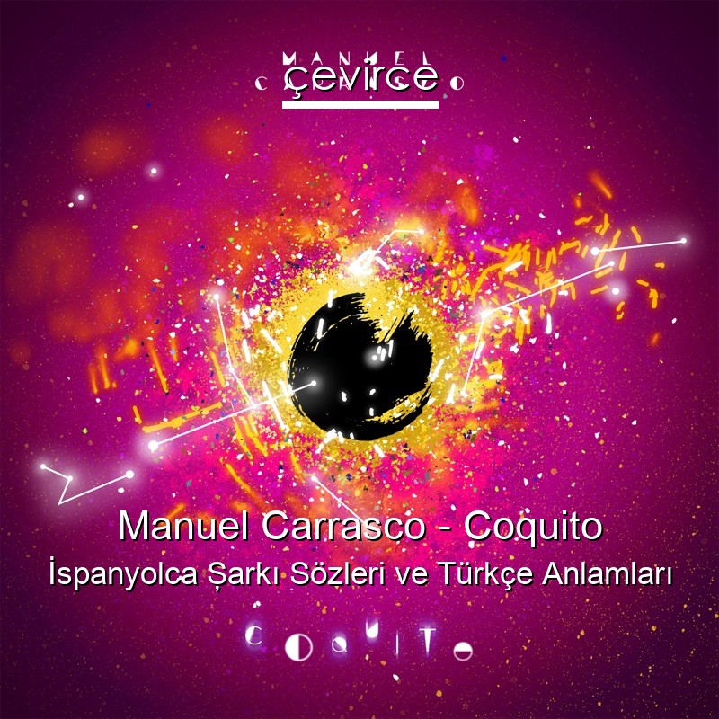 Manuel Carrasco – Coquito İspanyolca Şarkı Sözleri Türkçe Anlamları