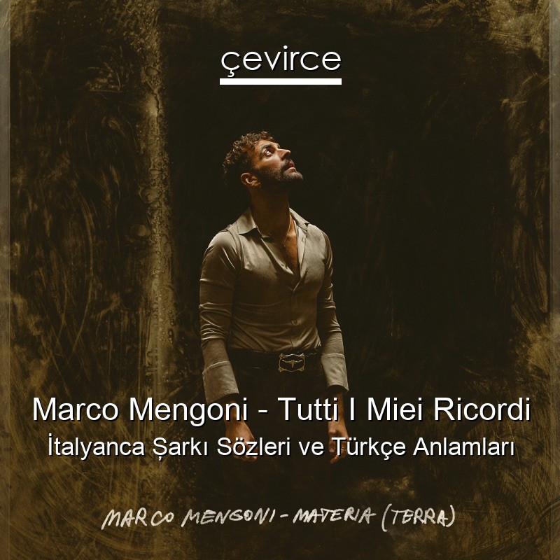 Marco Mengoni – Tutti I Miei Ricordi İtalyanca Şarkı Sözleri Türkçe Anlamları
