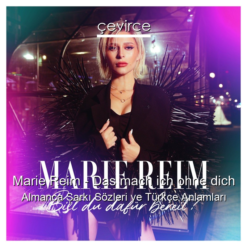 Marie Reim – Das mach ich ohne dich Almanca Şarkı Sözleri Türkçe Anlamları