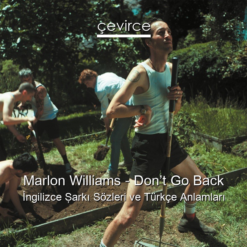 Marlon Williams – Don’t Go Back İngilizce Şarkı Sözleri Türkçe Anlamları