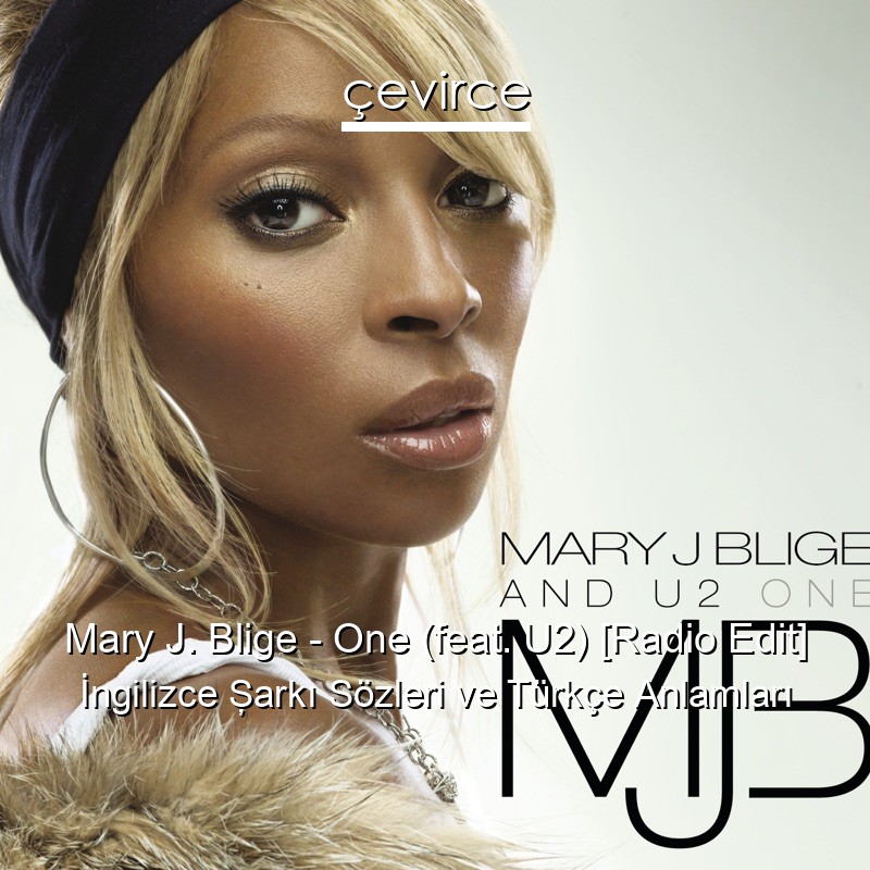 Mary J. Blige – One (feat. U2) [Radio Edit] İngilizce Şarkı Sözleri Türkçe Anlamları