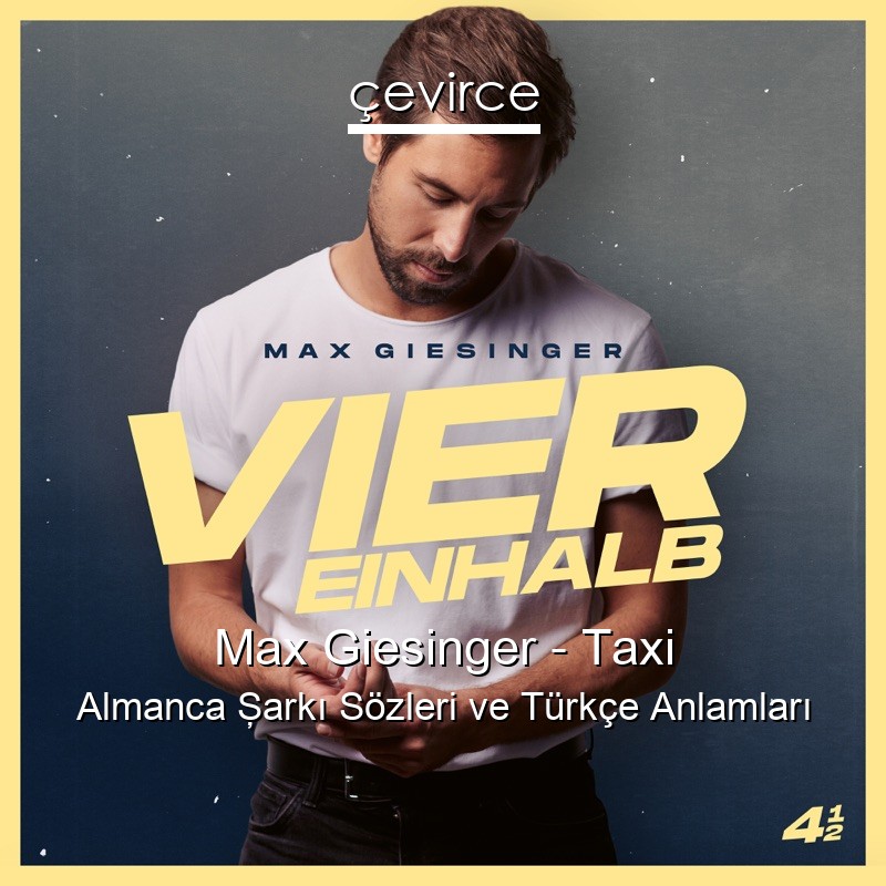 Max Giesinger – Taxi Almanca Şarkı Sözleri Türkçe Anlamları