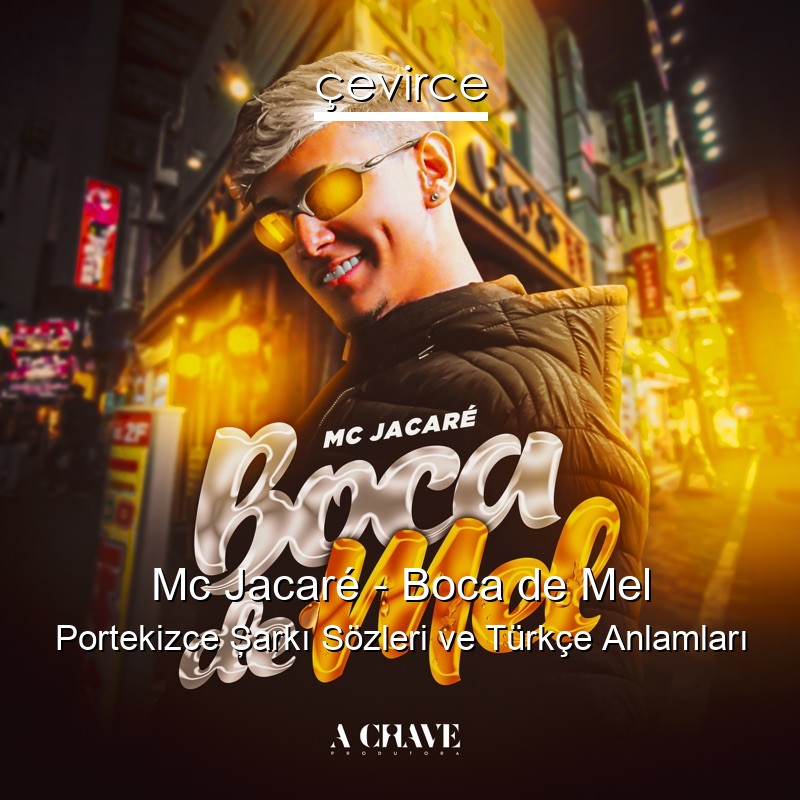 Mc Jacaré – Boca de Mel Portekizce Şarkı Sözleri Türkçe Anlamları