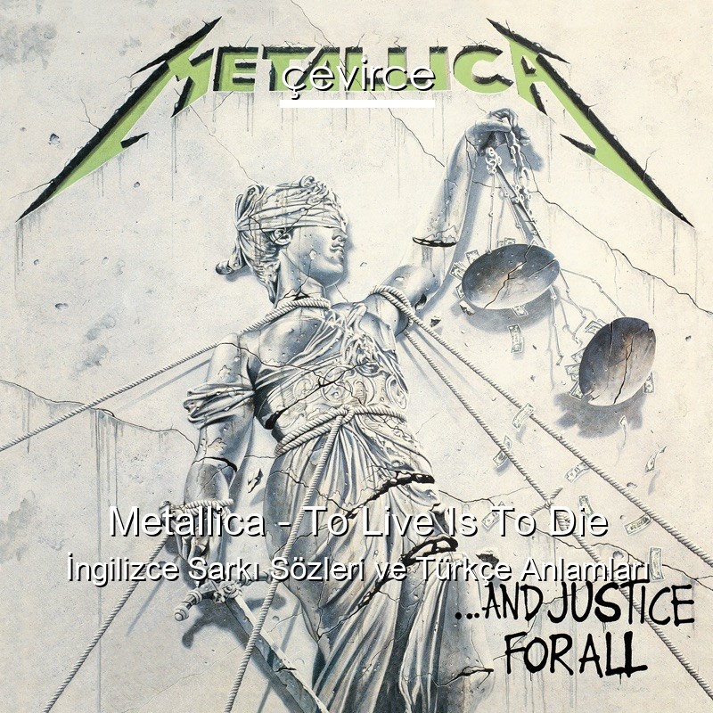 Metallica – To Live Is To Die İngilizce Şarkı Sözleri Türkçe Anlamları