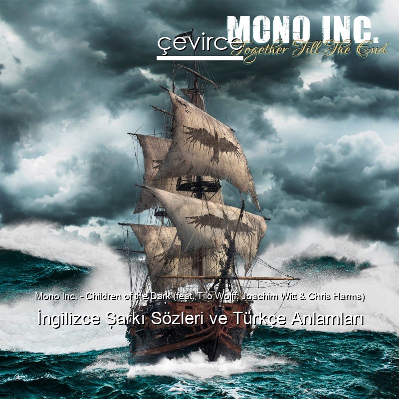 Mono Inc. – Children of the Dark (feat. Tilo Wolff, Joachim Witt & Chris Harms) İngilizce Şarkı Sözleri Türkçe Anlamları