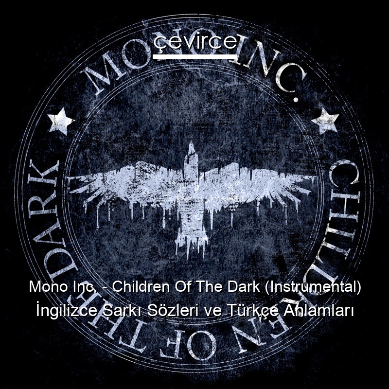Mono Inc. – Children Of The Dark (Instrumental) İngilizce Şarkı Sözleri Türkçe Anlamları