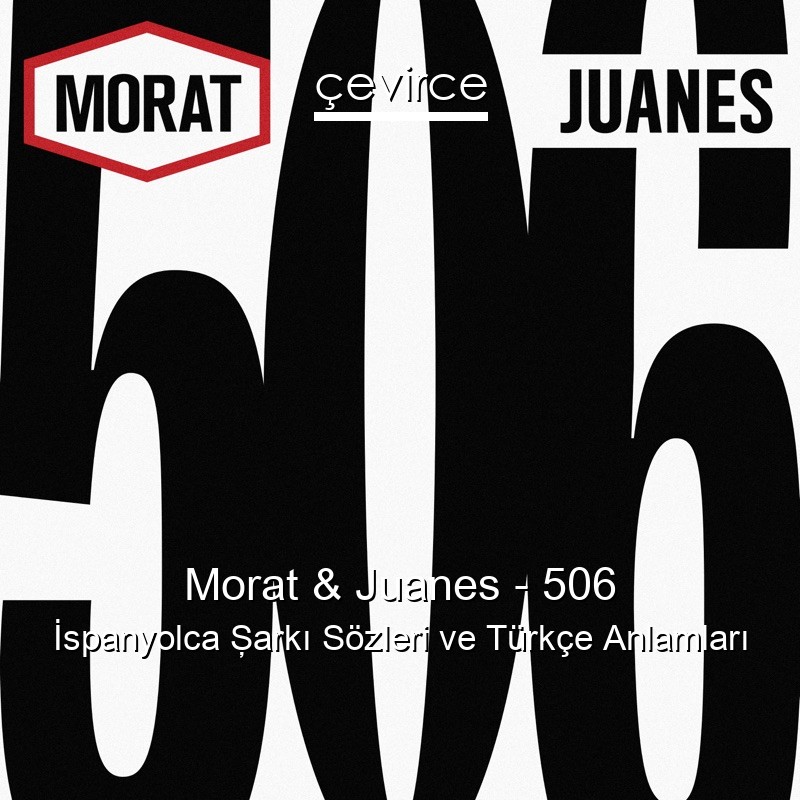 Morat & Juanes – 506 İspanyolca Şarkı Sözleri Türkçe Anlamları