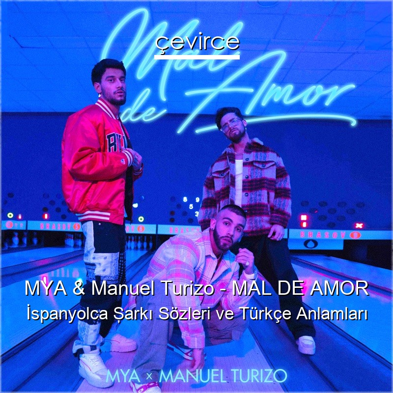 MYA & Manuel Turizo – MAL DE AMOR İspanyolca Şarkı Sözleri Türkçe Anlamları
