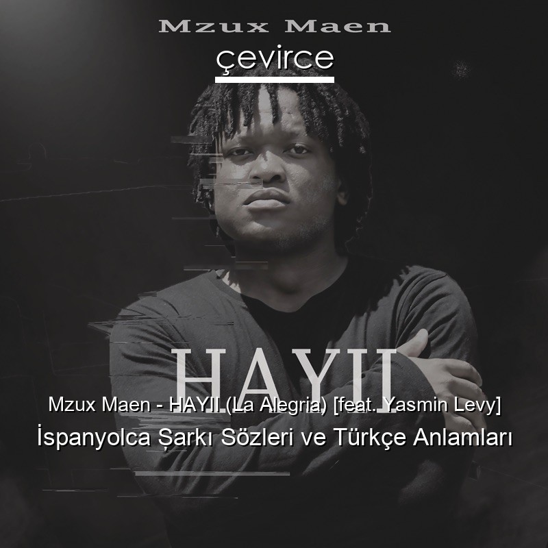 Mzux Maen – HAYII (La Alegria) [feat. Yasmin Levy] İspanyolca Şarkı Sözleri Türkçe Anlamları