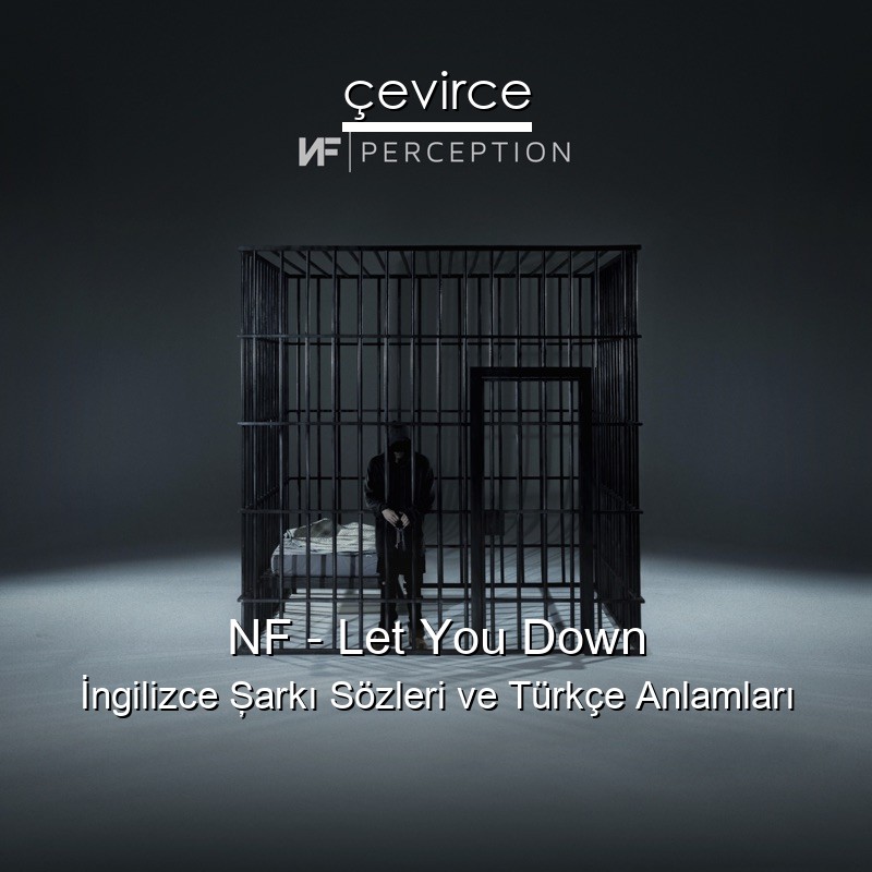 NF – Let You Down İngilizce Şarkı Sözleri Türkçe Anlamları