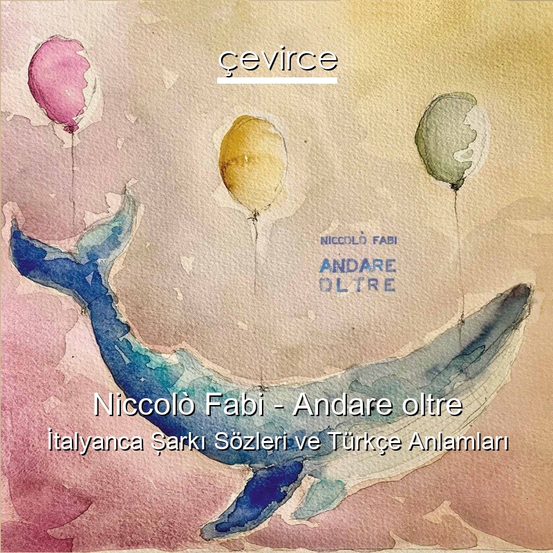 Niccolò Fabi – Andare oltre İtalyanca Şarkı Sözleri Türkçe Anlamları