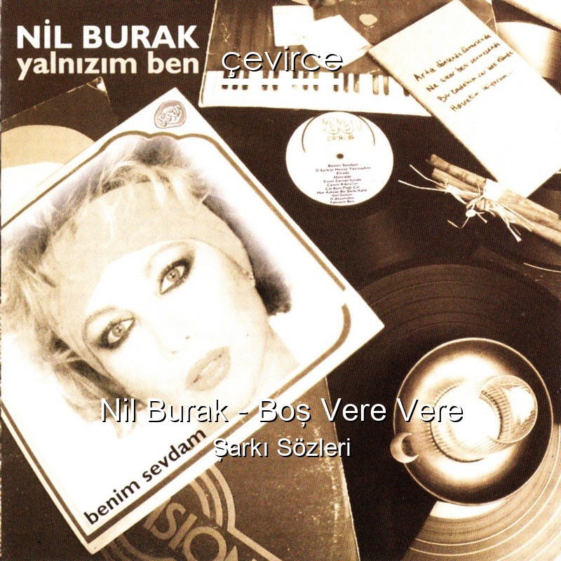 Nil Burak – Boş Vere Vere Şarkı Sözleri