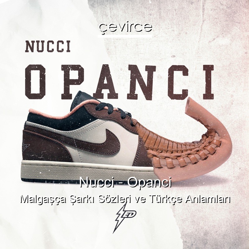 Nucci – Opanci Malgaşça Şarkı Sözleri Türkçe Anlamları