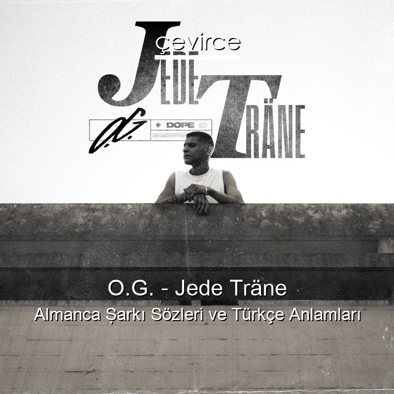 O.G. – Jede Träne Almanca Şarkı Sözleri Türkçe Anlamları