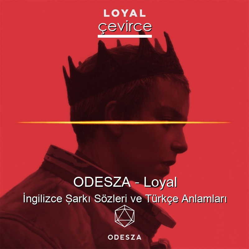 ODESZA – Loyal İngilizce Şarkı Sözleri Türkçe Anlamları