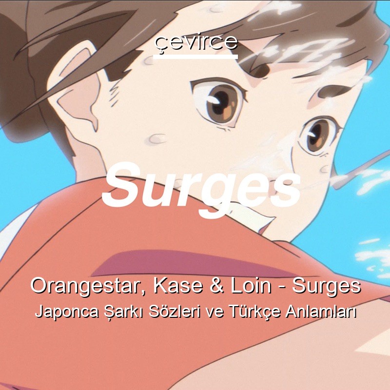 Orangestar, Kase & Loin – Surges Japonca Şarkı Sözleri Türkçe Anlamları