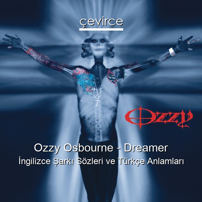 Ozzy Osbourne – Dreamer İngilizce Şarkı Sözleri Türkçe Anlamları