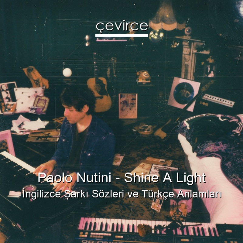 Paolo Nutini – Shine A Light İngilizce Şarkı Sözleri Türkçe Anlamları